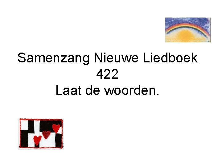 Samenzang Nieuwe Liedboek 422 Laat de woorden. 