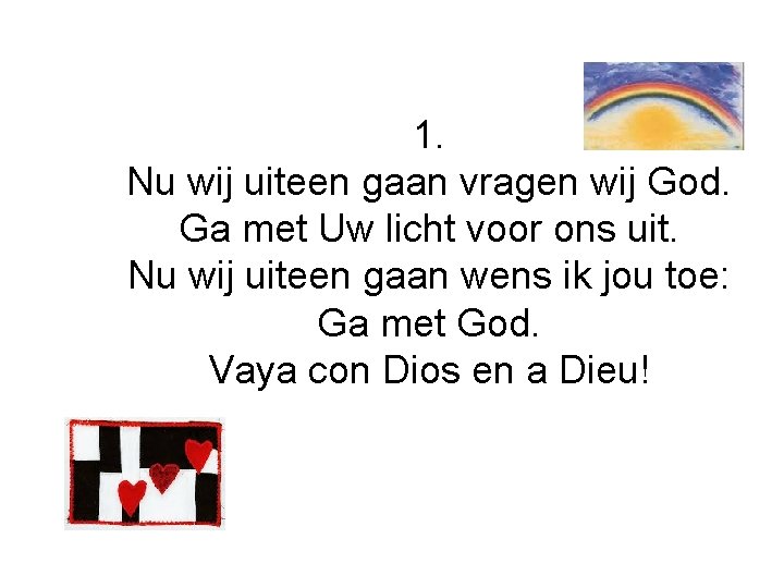 1. Nu wij uiteen gaan vragen wij God. Ga met Uw licht voor ons