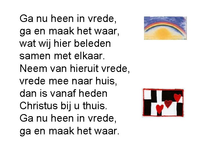 Ga nu heen in vrede, ga en maak het waar, wat wij hier beleden