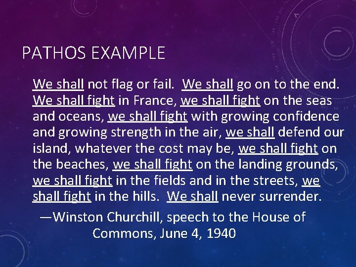 PATHOS EXAMPLE We shall not flag or fail. We shall go on to the