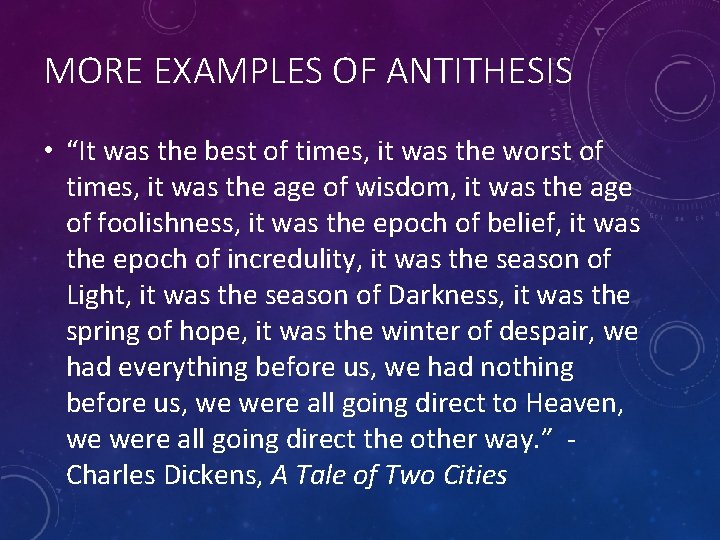 MORE EXAMPLES OF ANTITHESIS • “It was the best of times, it was the