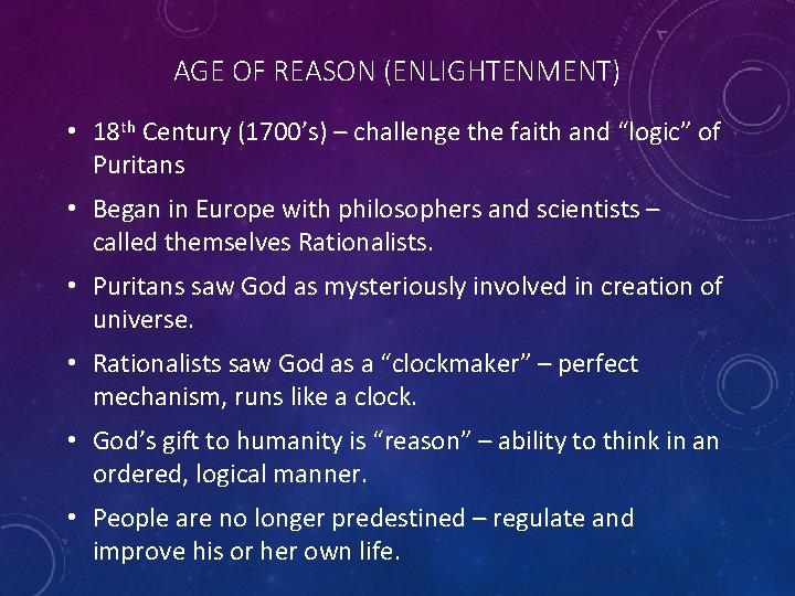 AGE OF REASON (ENLIGHTENMENT) • 18 th Century (1700’s) – challenge the faith and