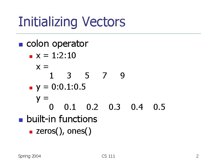 Initializing Vectors n colon operator n n n x = 1: 2: 10 x=