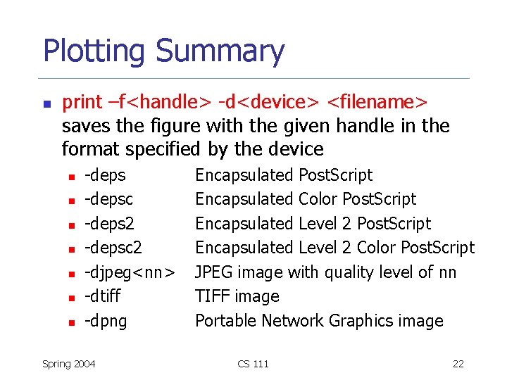 Plotting Summary n print –f<handle> -d<device> <filename> saves the figure with the given handle