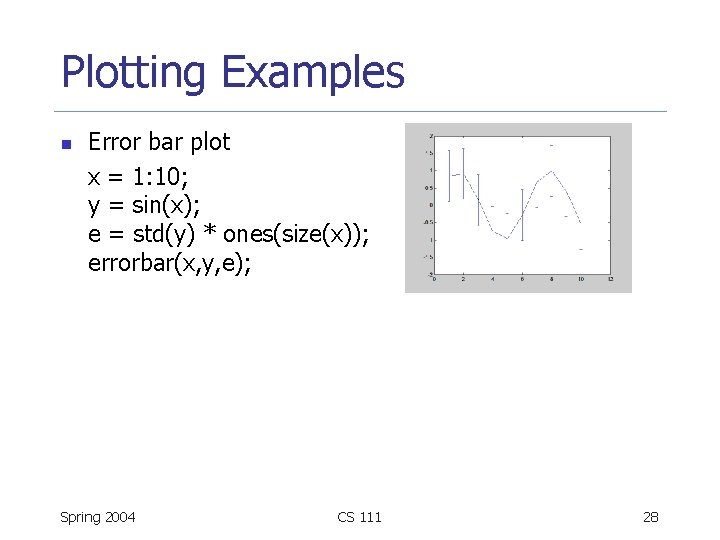 Plotting Examples n Error bar plot x = 1: 10; y = sin(x); e