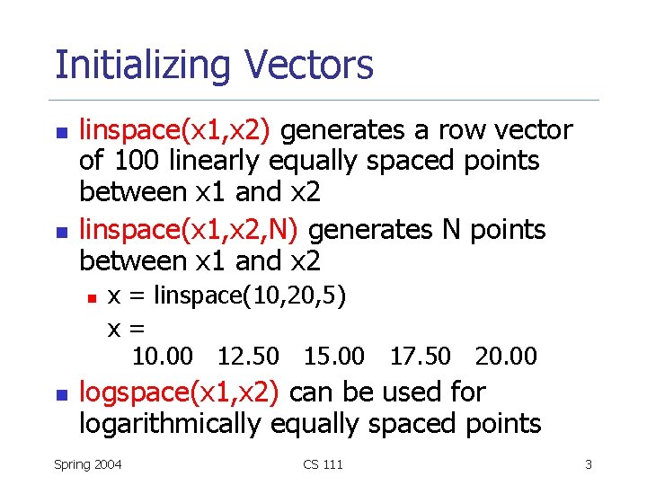 Initializing Vectors n n linspace(x 1, x 2) generates a row vector of 100