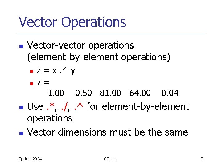 Vector Operations n Vector-vector operations (element-by-element operations) n n z = x. ^ y