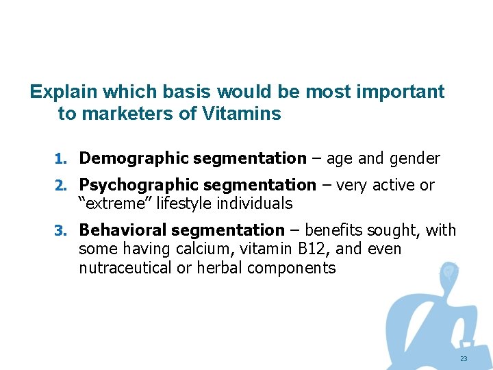 Explain which basis would be most important to marketers of Vitamins 1. Demographic segmentation