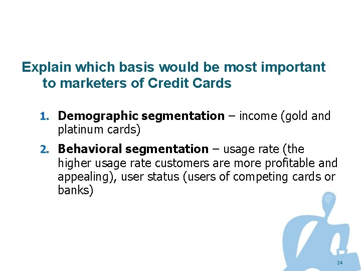 Explain which basis would be most important to marketers of Credit Cards 1. Demographic