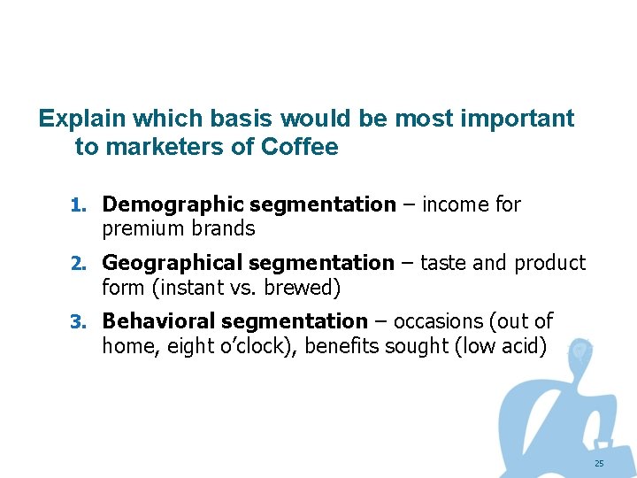 Explain which basis would be most important to marketers of Coffee 1. Demographic segmentation