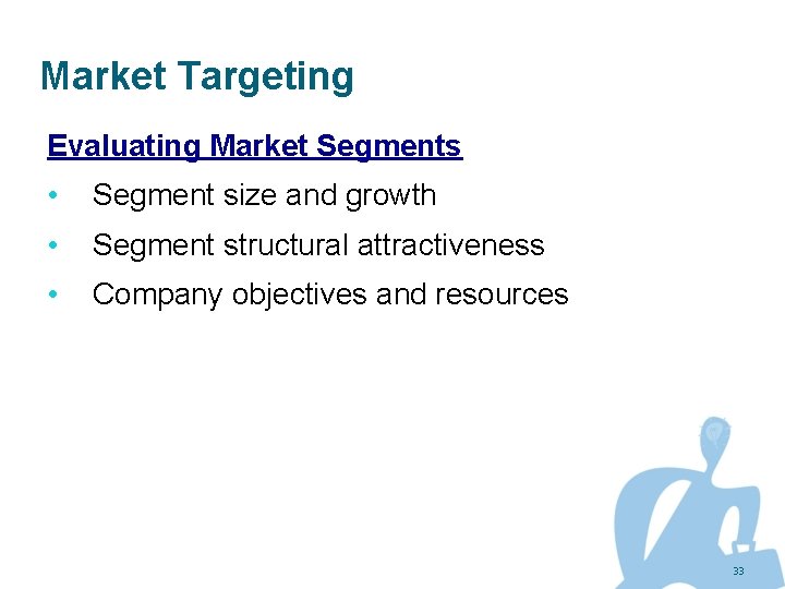 Market Targeting Evaluating Market Segments • Segment size and growth • Segment structural attractiveness