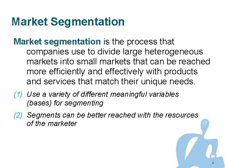 Market Segmentation Market segmentation is the process that companies use to divide large heterogeneous