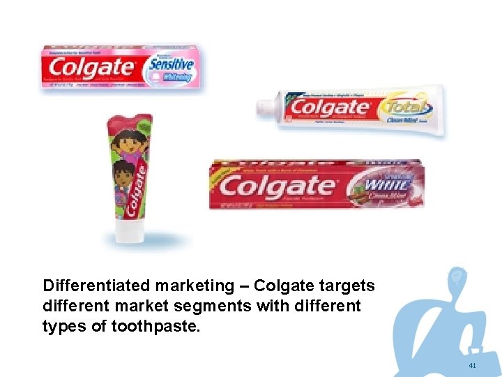 Differentiated marketing – Colgate targets different market segments with different types of toothpaste. 41