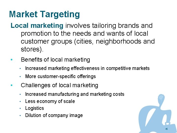 Market Targeting Local marketing involves tailoring brands and promotion to the needs and wants