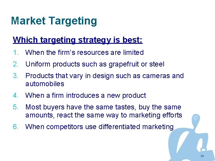 Market Targeting Which targeting strategy is best: 1. When the firm’s resources are limited