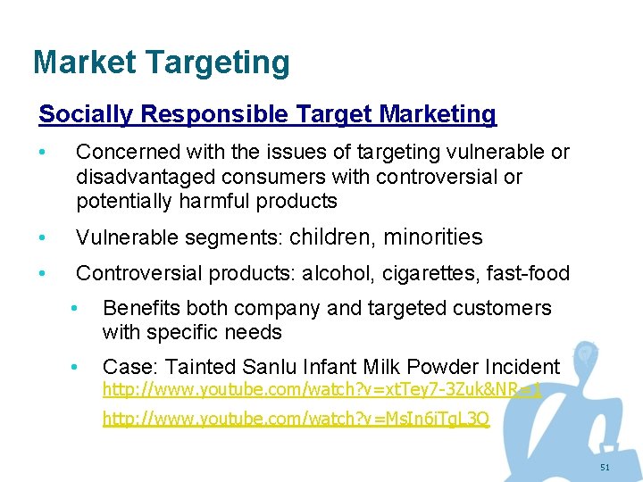 Market Targeting Socially Responsible Target Marketing • Concerned with the issues of targeting vulnerable