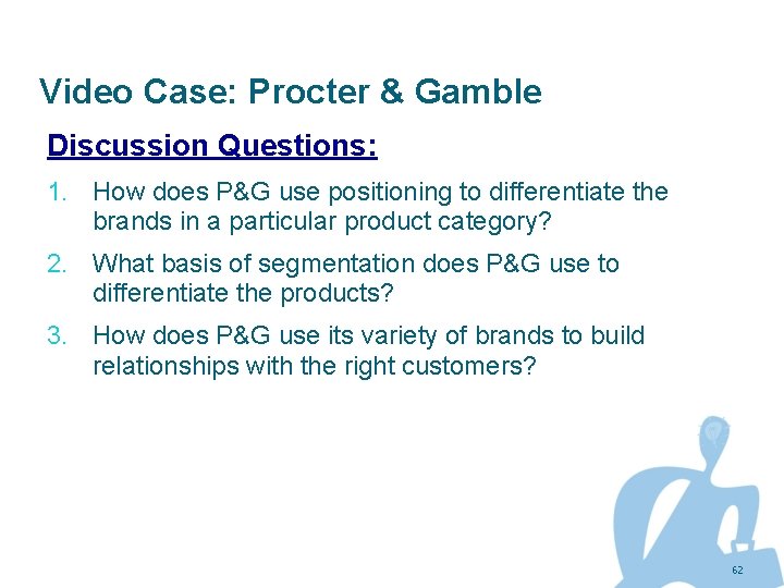 Video Case: Procter & Gamble Discussion Questions: 1. How does P&G use positioning to