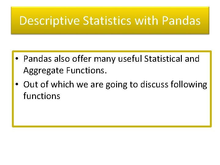 Descriptive Statistics with Pandas • Pandas also offer many useful Statistical and Aggregate Functions.