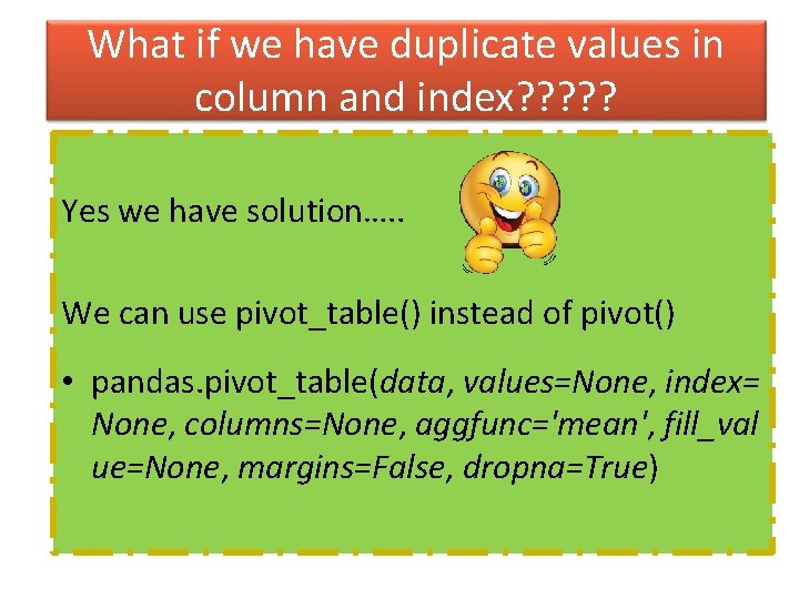 What if we have duplicate values in column and index? ? ? Yes we