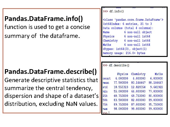 Pandas. Data. Frame. info() function is used to get a concise summary of the