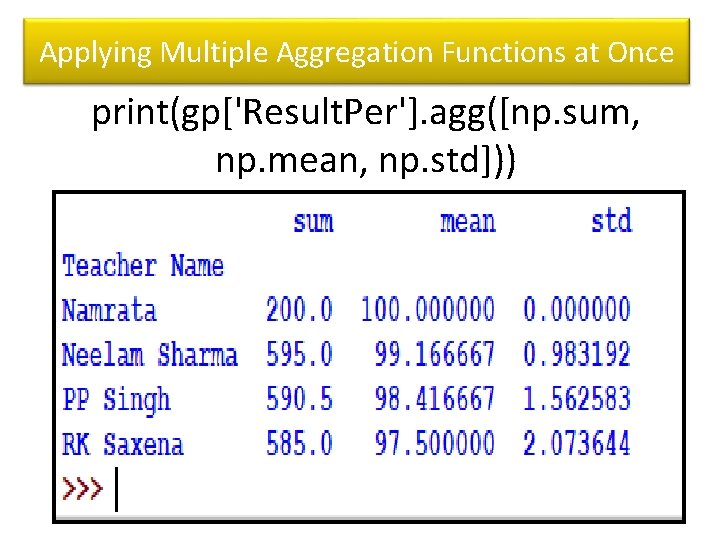 Applying Multiple Aggregation Functions at Once print(gp['Result. Per']. agg([np. sum, np. mean, np. std]))