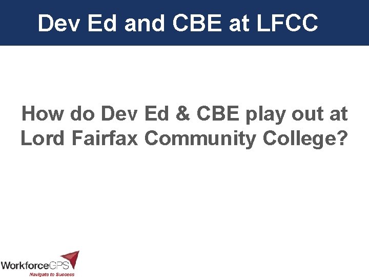 Dev Ed and CBE at LFCC How do Dev Ed & CBE play out