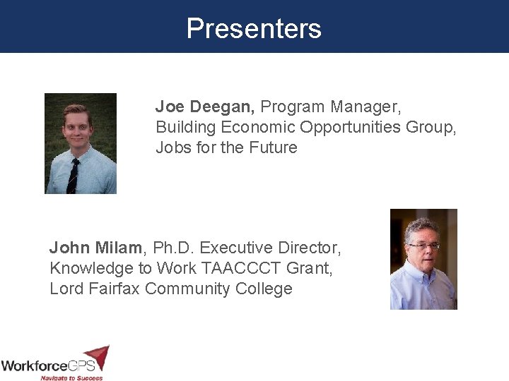 Presenters Joe Deegan, Program Manager, Building Economic Opportunities Group, Jobs for the Future John