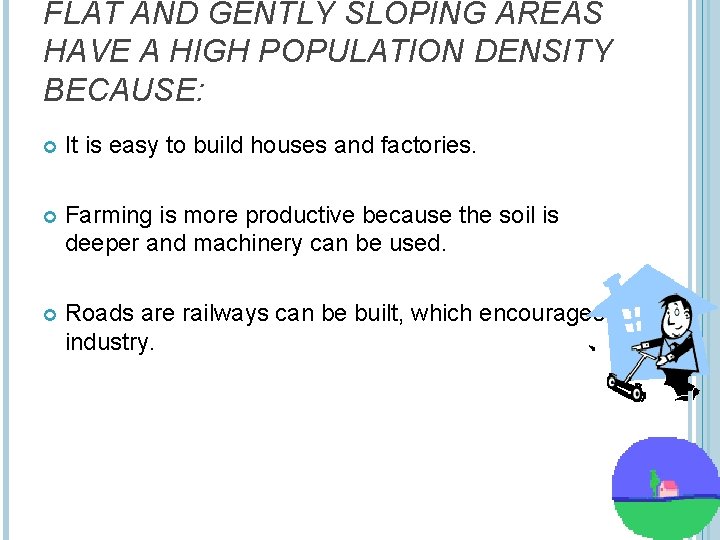 FLAT AND GENTLY SLOPING AREAS HAVE A HIGH POPULATION DENSITY BECAUSE: It is easy