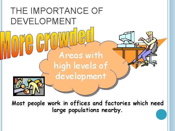 THE IMPORTANCE OF DEVELOPMENT Areas with high levels of development Most people work in