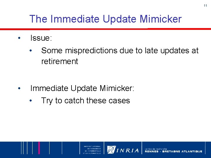 11 The Immediate Update Mimicker • Issue: • • Some mispredictions due to late