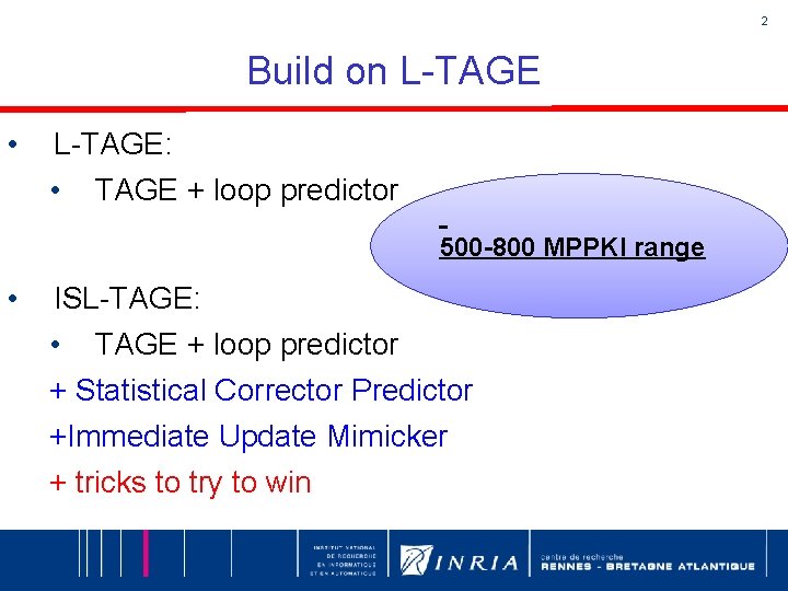 2 Build on L-TAGE • L-TAGE: • TAGE + loop predictor 500 -800 MPPKI