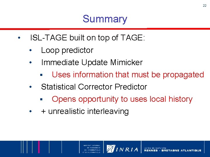 22 Summary • ISL-TAGE built on top of TAGE: • • Loop predictor Immediate