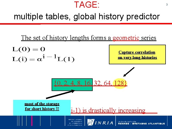 TAGE: multiple tables, global history predictor The set of history lengths forms a geometric