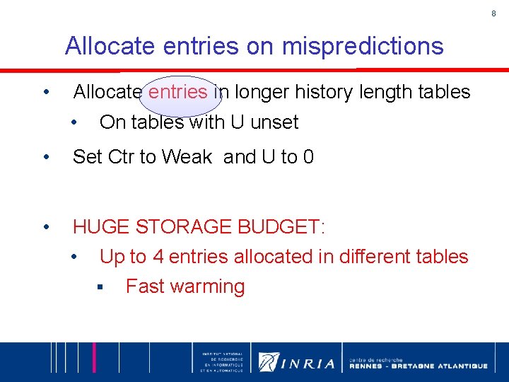 8 Allocate entries on mispredictions • Allocate entries in longer history length tables •