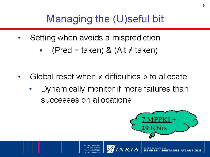 9 Managing the (U)seful bit • Setting when avoids a misprediction § • (Pred