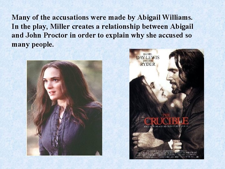 Many of the accusations were made by Abigail Williams. In the play, Miller creates