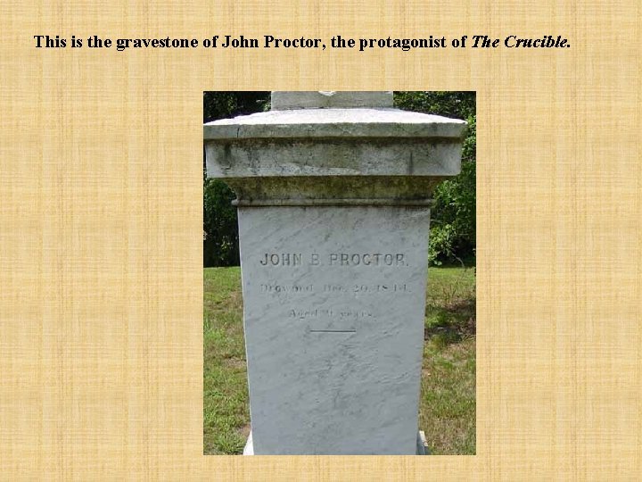 This is the gravestone of John Proctor, the protagonist of The Crucible. 