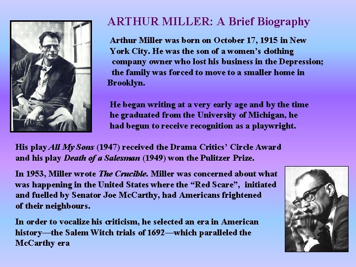 ARTHUR MILLER: A Brief Biography Arthur Miller was born on October 17, 1915 in