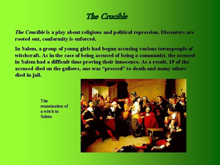 The Crucible is a play about religious and political repression. Dissenters are rooted out,