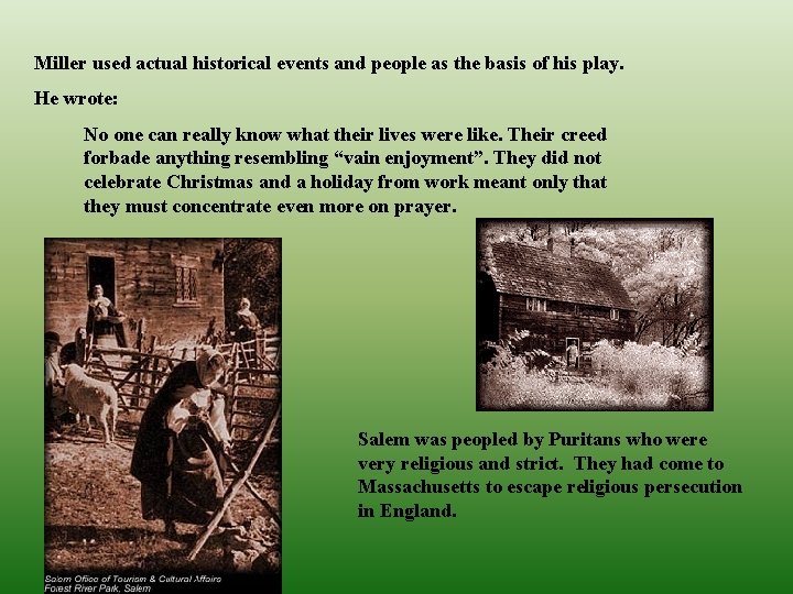 Miller used actual historical events and people as the basis of his play. He