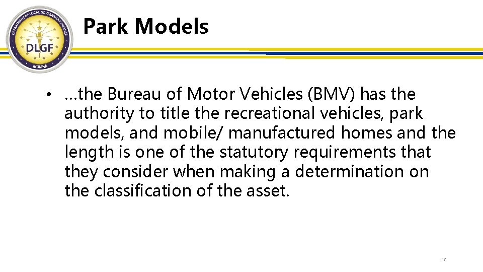 Park Models • …the Bureau of Motor Vehicles (BMV) has the authority to title