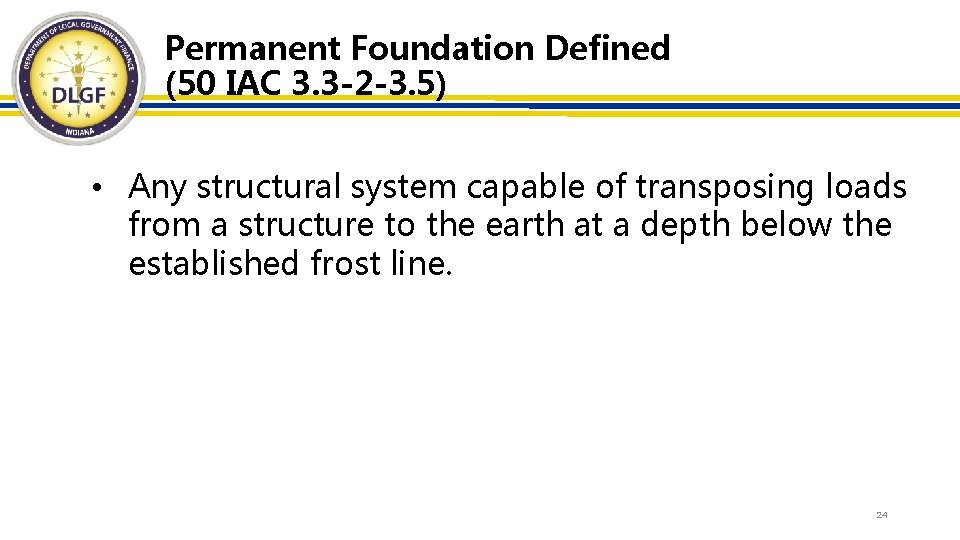 Permanent Foundation Defined (50 IAC 3. 3 -2 -3. 5) • Any structural system