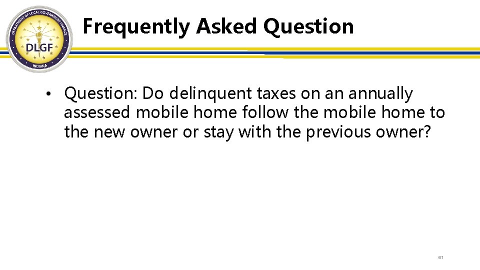 Frequently Asked Question • Question: Do delinquent taxes on an annually assessed mobile home