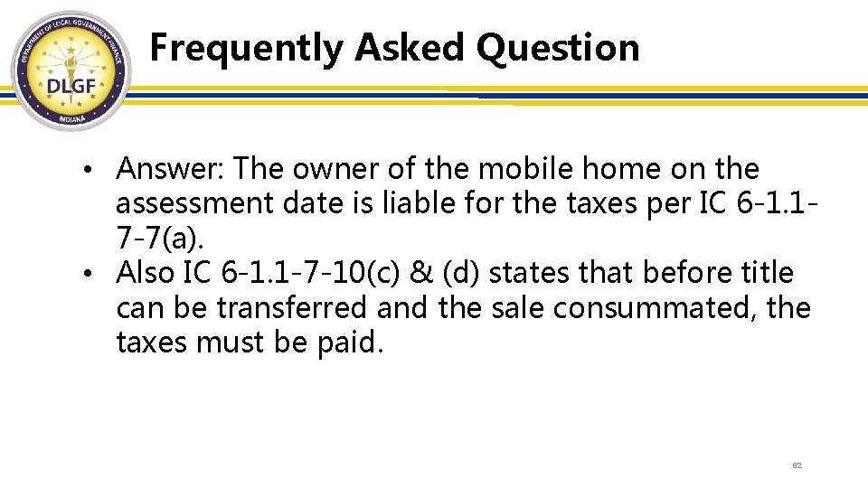 Frequently Asked Question • Answer: The owner of the mobile home on the assessment
