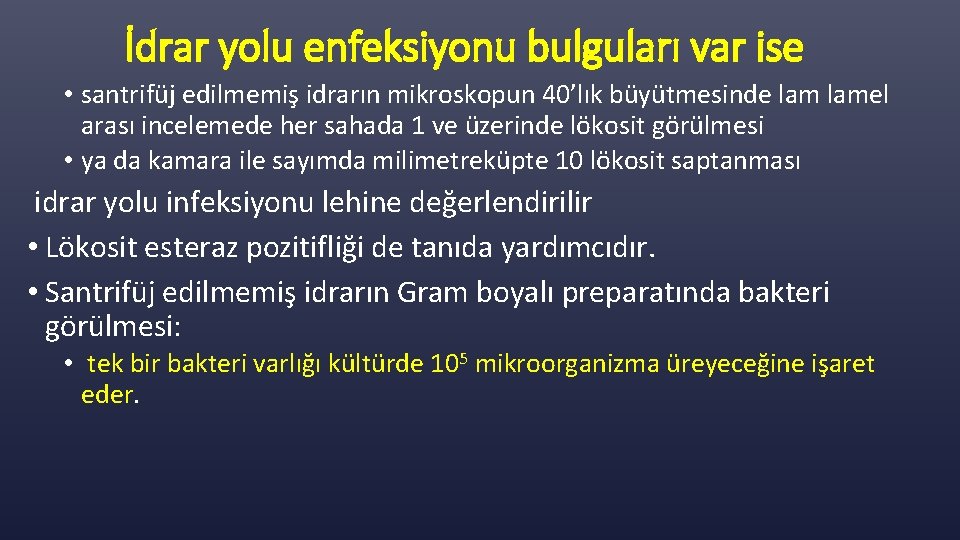 İdrar yolu enfeksiyonu bulguları var ise • santrifüj edilmemiş idrarın mikroskopun 40’lık büyütmesinde lamel