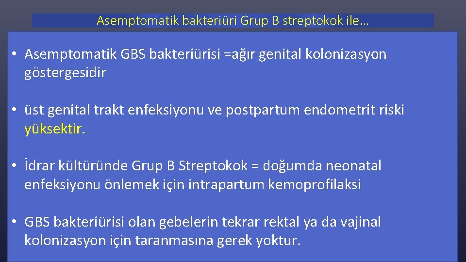 Asemptomatik bakteriüri Grup B streptokok ile… • Asemptomatik GBS bakteriürisi =ağır genital kolonizasyon göstergesidir