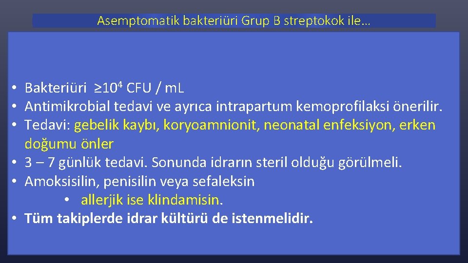 Asemptomatik bakteriüri Grup B streptokok ile… • Bakteriüri ≥ 104 CFU / m. L