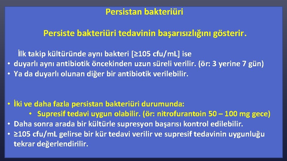  Persistan bakteriüri Persiste bakteriüri tedavinin başarısızlığını gösterir. İlk takip kültüründe aynı bakteri [≥