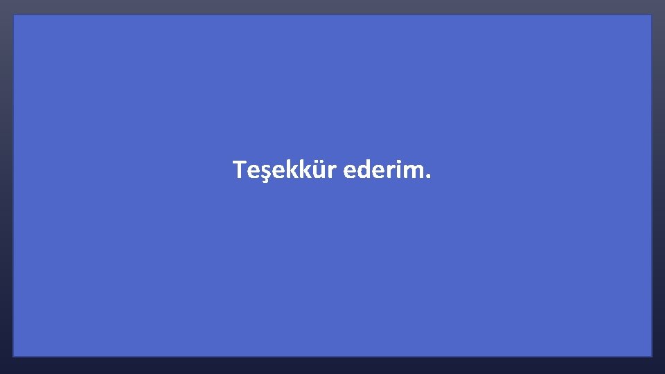 Teşekkür ederim. 