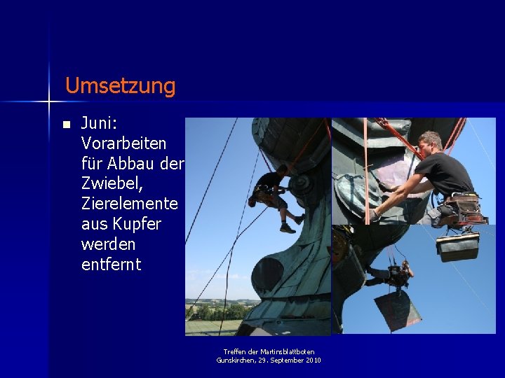 Umsetzung n Juni: Vorarbeiten für Abbau der Zwiebel, Zierelemente aus Kupfer werden entfernt Treffen
